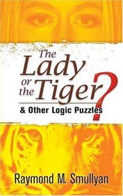 The Lady or the Tiger?: and Other Logic Puzzles