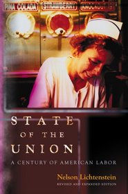 State of the Union: A Century of American Labor (Revised and Expanded Edition) (Politics and Society in Twentieth Century America)