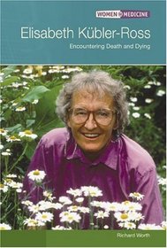 Elisabeth Kubler-ross: Encountering Death And Dying (Women in Medicine)