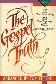 The Gospel Truth: 22 Heartwarming and Toe-Tapping Songs for Adult Choir (Mbk679)