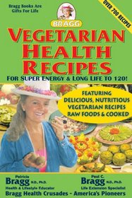 Vegetarian Health Recipes: For Super Energy & Long Life to 120!