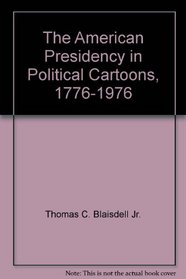 The American Presidency in Political Cartoons, 1776-1976