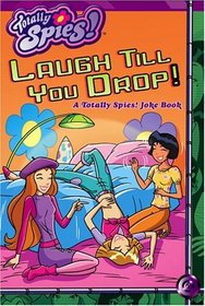 Laugh Till You Drop!: A Totally Spies! Joke Book (Totally Spies!)