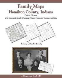 Family Maps of Hamilton County, Indiana Deluxe Edition