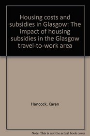 Housing costs and subsidies in Glasgow: The impact of housing subsidies in the Glasgow travel-to-work area
