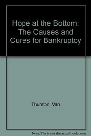 Hope at the Bottom: The Causes and Cures for Bankruptcy