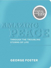 Amazing Peace Through the Troubling Storms of Life