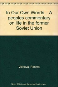 In Our Own Words... A peoples commentary on life in the former Soviet Union
