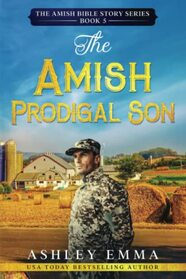 The Amish Prodigal Son (The Amish Bible Story Series)