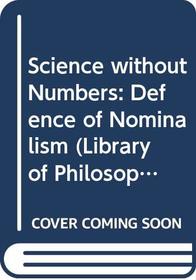 Science Without Numbers: Defence of Nominalism (Library of Philosophy & Logic)