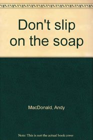 Don't slip on the soap