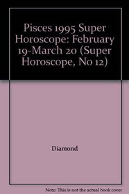Pisces 1995 Super Horoscope: February 19-March 20 (Super Horoscope, No 12)