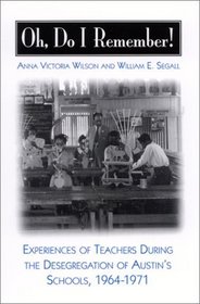 Oh, Do I Remember!: Experiences of Teachers During the Desegregation of Austin's Schools, 1964-1971 (S U N Y Series, Theory, Research, and Practice in Social Education)