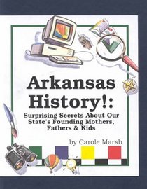 Arkansas History!: Surprising Secrets About Our State's Founding Mothers, Fathers  Kids! (Carole Marsh Arkansas Books)