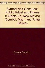 Symbol and Conquest: Public Ritual and Drama in Santa Fe, New Mexico (Symbol, Myth, and Ritual Series)