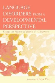 Language Disorders From a Developmental Perspective: Essays in Honor of Robin S. Chapman (New Directions in Communication Disorders Research: Integrative Approaches)