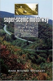 Super-Scenic Motorway: A Blue Ridge Parkway History
