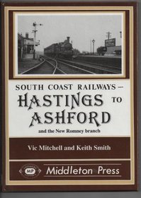 Hastings to Ashford and the New Romney Branch (South Coast Railway Albums)