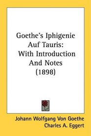 Goethe's Iphigenie Auf Tauris: With Introduction And Notes (1898)