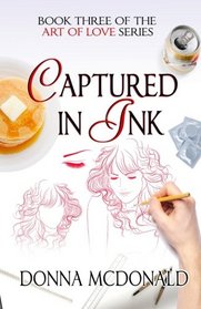 Captured In Ink: Book Three of Art Of Love Series (Volume 3)