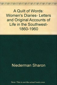 A Quilt of words: Women's diaries, letters & original accounts of life in the Southwest, 1860-1960