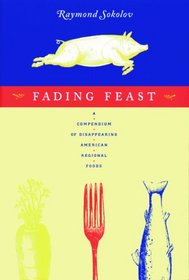 Fading Feast: A Compendium of Disappearing American Regional Foods (Nonpareil Book, 75.)