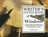 Writer's Little Book of Wisdom: A Treasury of Tips and Warning for Every Writer and Aspiring Writer-The Traps to Avoid and Gold Mines to Explore (Little Book)