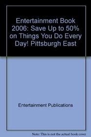Entertainment Book 2006: Save Up to 50% on Things You Do Every Day! Pittsburgh East