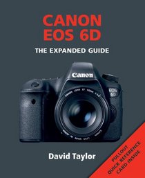 Canon EOS 6D: The Expanded Guide