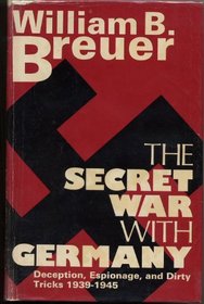 Secret War with Germany: Deception, Espionage and Dirty Tricks, 1939-45