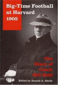 Big-Time Football at Harvard, 1905: The Diary of Coach Bill Reid (Sport and Society)