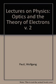 Lectures on Physics: Optics and the Theory of Electrons v. 2 (Pauli lectures on physics)