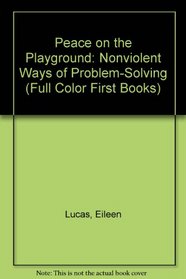 Peace on the Playground: Nonviolent Ways of Problem-Solving (Full Color First Books)