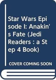 Star Wars Episode I: Anakin's Fate (Star Wars: Jedi Readers Step 4)