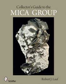 Collector's Guide to the Mica Group (Schiffer Earth Science Monographs)