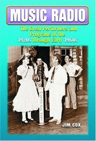 Music Radio: The Great Performers And Programs Of The 1920s Through Early 1960s