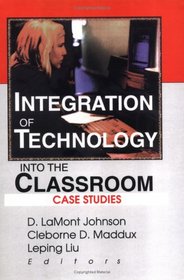 Integration of Technology into the Classroom: Case Studies