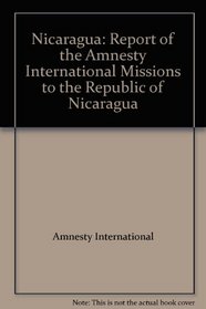 Report of the Amnesty International missions to the Republic of Nicaragua, August 1979, January 1980, and August 1980, including memoranda exchanged between the government and Amnesty International