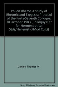 Philon Rhetor, a Study of Rhetoric and Exegesis: Protocol of the Forty-Seventh Colloquy, 30 October 1983 (Colloquy (Ctr for Hermeneutical Stds/Hellenistic/Mod Cult))