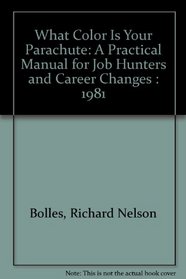 What Color Is Your Parachute: A Practical Manual for Job Hunters and Career Changes : 1981