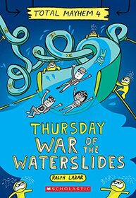 Thursday ? War of the Waterslides (Total Mayhem #4)