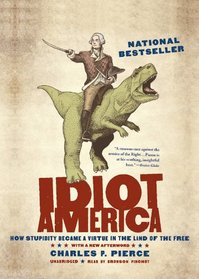 Idiot America: How Stupidity Became a Virtue in the Land of the Free (Library Edition)