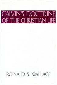 Calvins Doctrine of The Christian Life