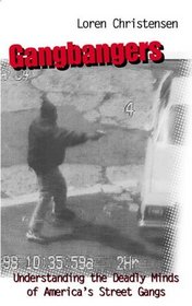 Gangbangers : Understanding The Deadly Minds Of America's Street Gangs