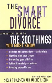 The Smart Divorce: A Practical Guide to the 200 Things You Must Know