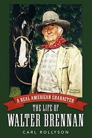 A Real American Character: The Life of Walter Brennan (Hollywood Legends Series)
