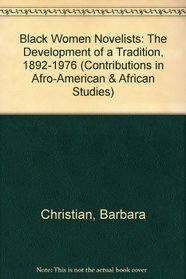 Black Women Novelists: The Development of a Tradition, 1892-1976 (Contributions in Afro-American and African Studies, No 52)