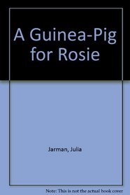 A Guinea-Pig for Rosie