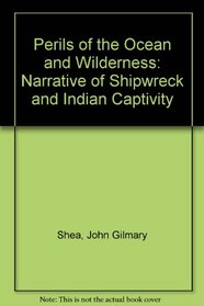Perils of the Ocean and Wilderness: Narrative of Shipwreck and Indian Captivity