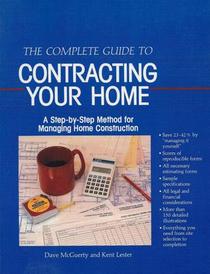 The complete guide to contracting your home: A step-by-step method for managing home construction